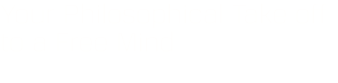 Your Philosophical Take off to a Free Mind
