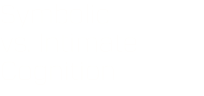 Symbolic  vs. Intimate Cognition