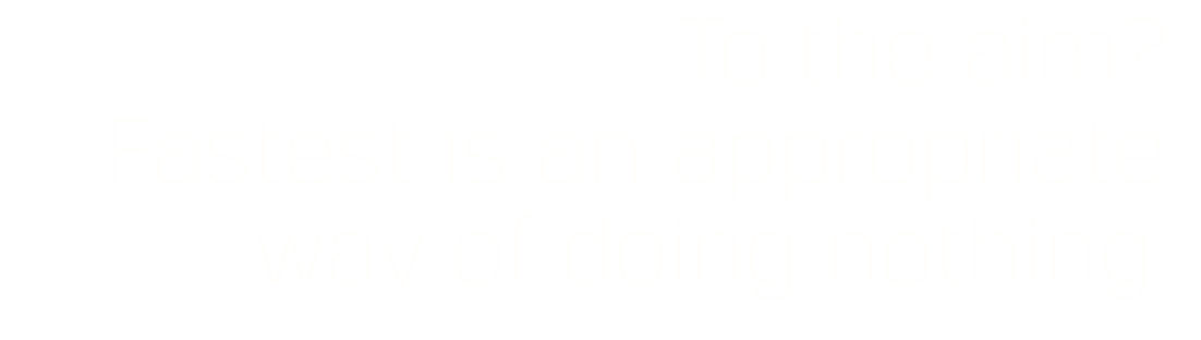 To the aim? Fastest is an appropriate way of doing nothing.