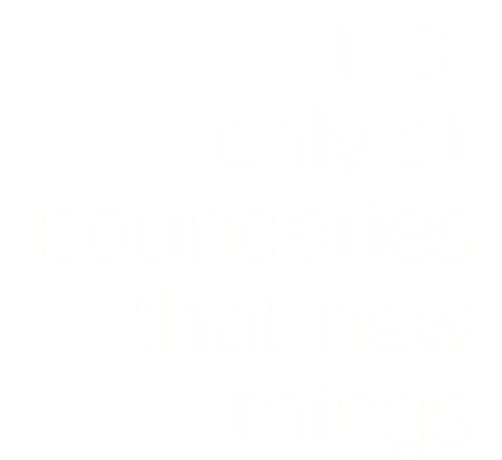It is  only at boundaries that new things