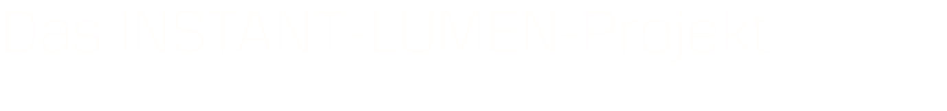 Das INSTANT-LUMEN-Projekt