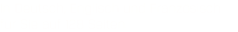 In Deutsch, Englisch und Französisch für Sie auf 128 Seiten.